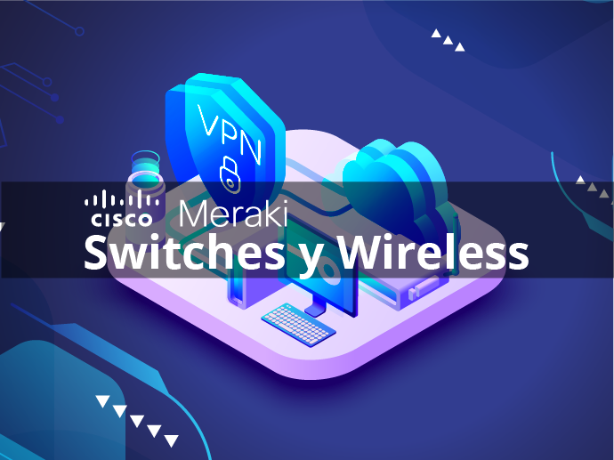 Cisco Meraki - Wireless y Switches